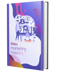 Video Marketing Mastery Ebook